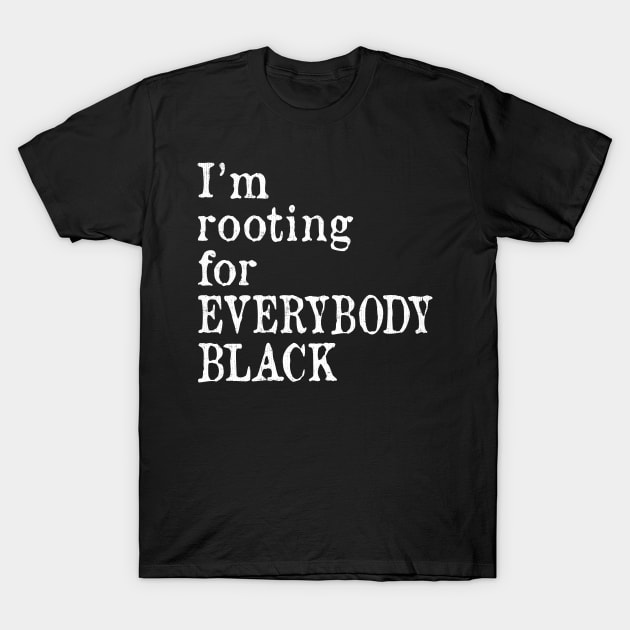 I'm Rooting for Everybody Black T-Shirt by ozalshirts